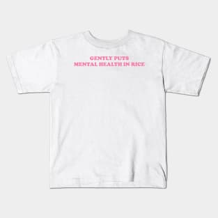Gently Puts Mental Health In Rice Shirt | Mental Health Shirt | Funny Shirt | Mental Health Awareness Kids T-Shirt